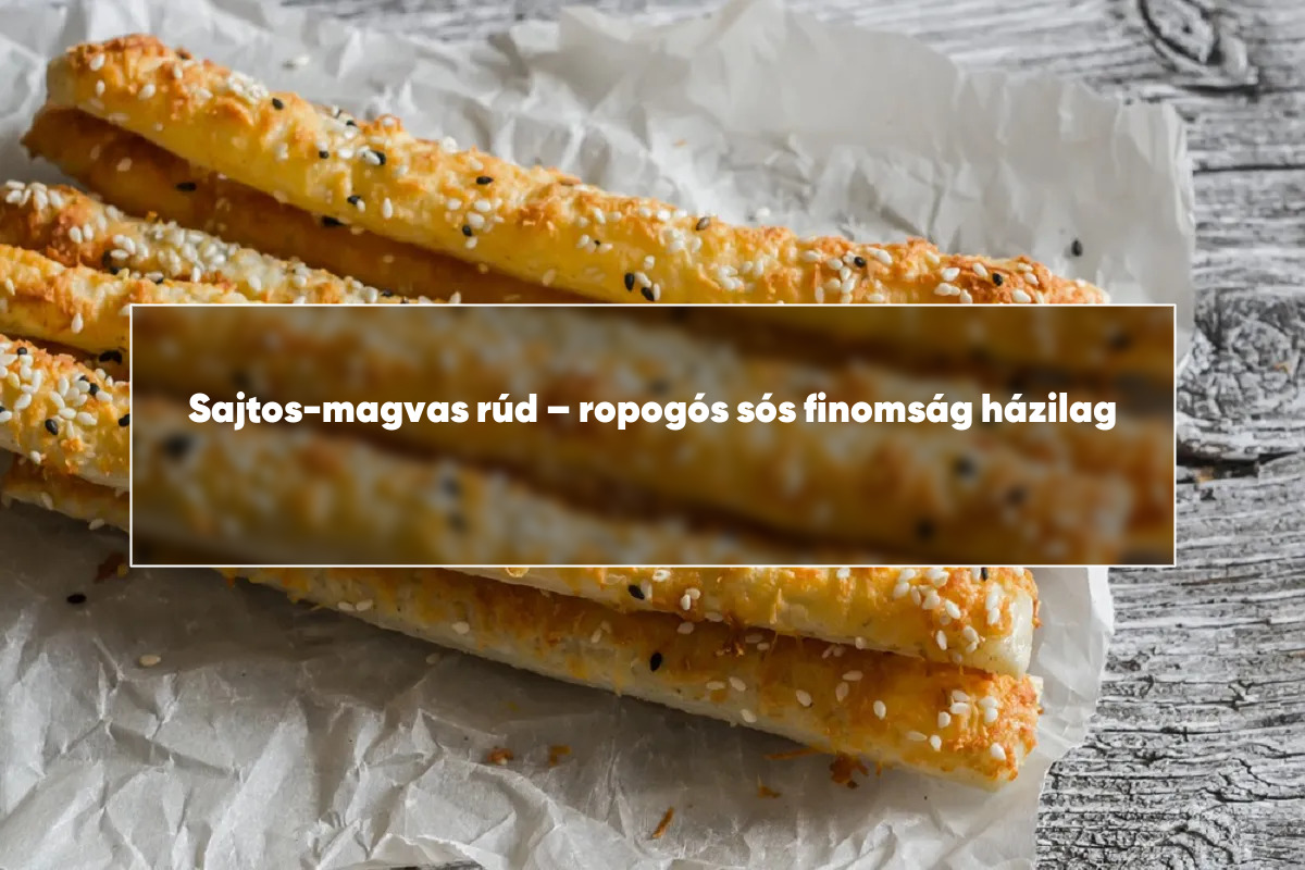 Sajtos-magvas rúd – ropogós sós finomság házilag