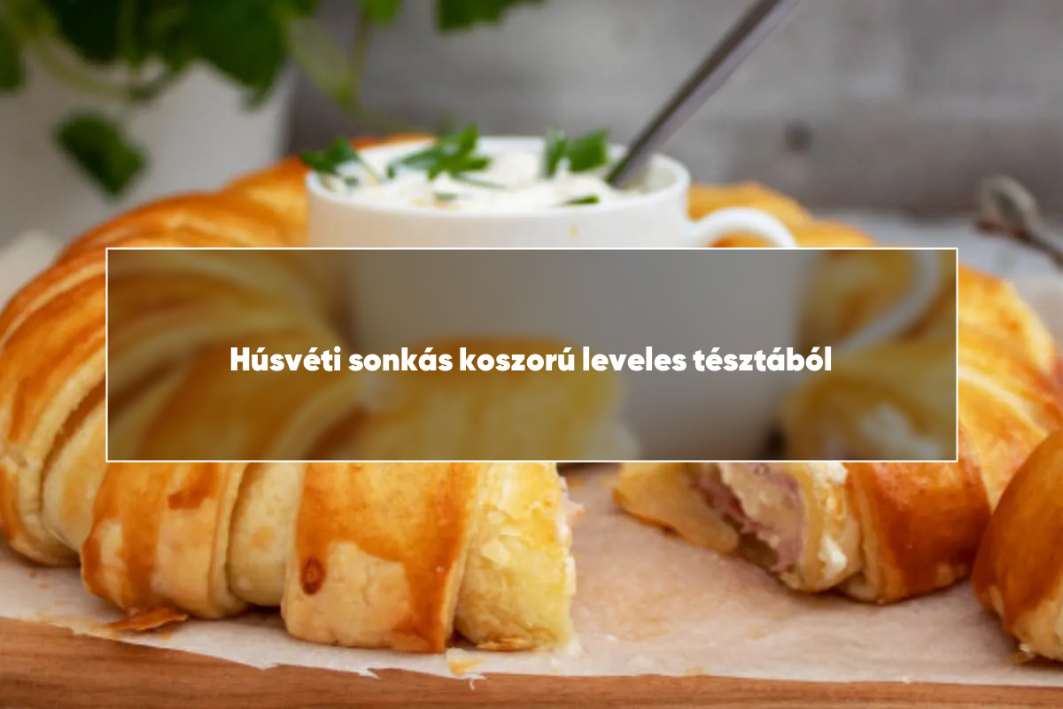 Húsvéti sonkás koszorú leveles tésztából
