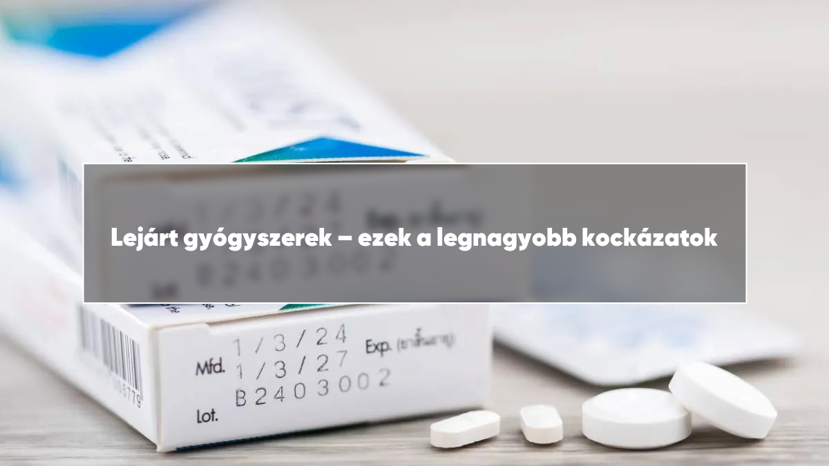 Lejárt gyógyszerek – ezek a legnagyobb kockázatok